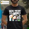 Carl Azuz You Mean The World To Us The World From To Az Logo T Shirt