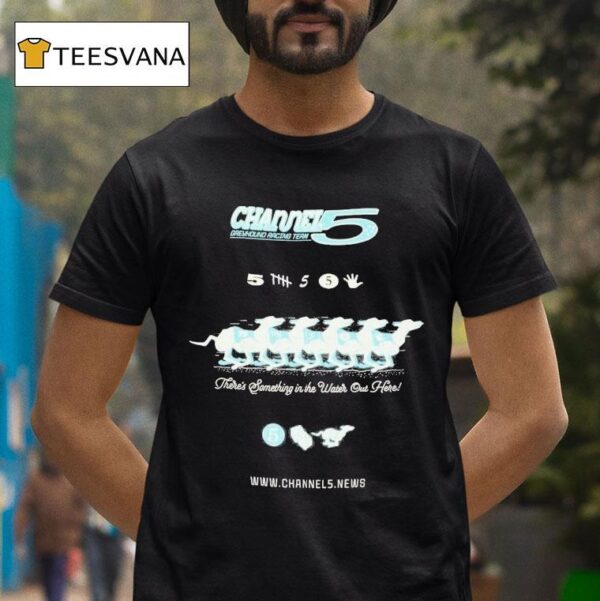 Channel Greyhound Racing Team There S Something In The Water Out Here T Shirt