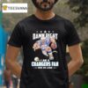 Damn Right I Am A Los Angeles Chargers Fan Win Or Lose T Shirt