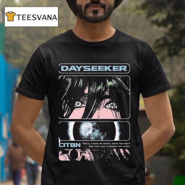 Dayseeker You Ll Haunt Me When I Need You Most And Fade Like A Forgetter Ghost On Tour With Ice Nine Kills T Shirt