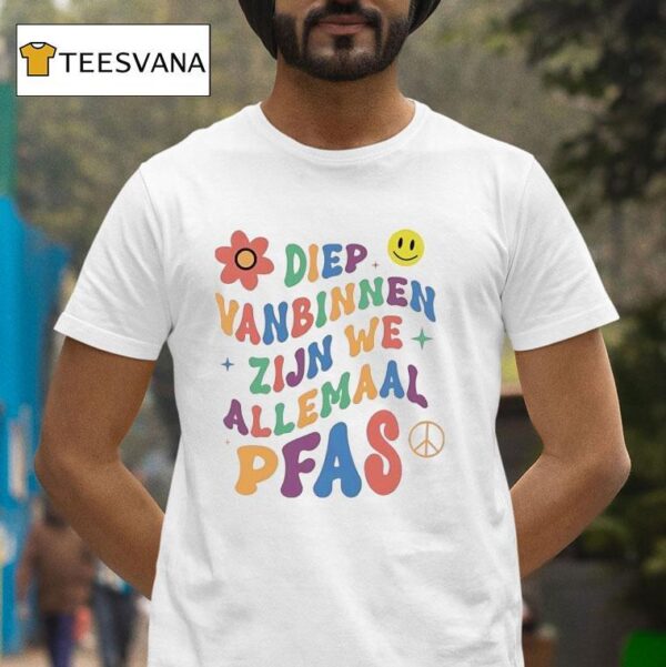 Diep Vanbinnen Zijn We Allemaal Pfas T Shirt
