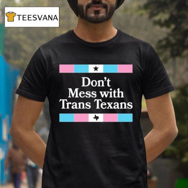 Don T Mess With Trans Texans T Shirt
