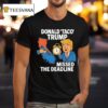 Donald Taco Trump Missed The Deadline T Shirt
