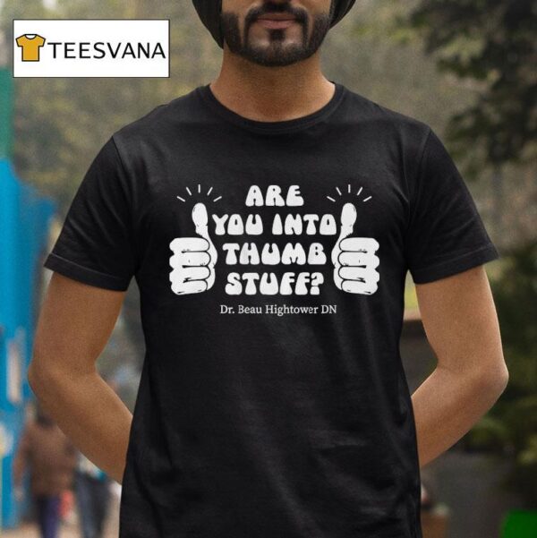 Dr Beau Hightower Are You Into Thumb Stuff T Shirt
