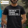 Dr Shawn Baker No One Is Coming To Save You T Shirt