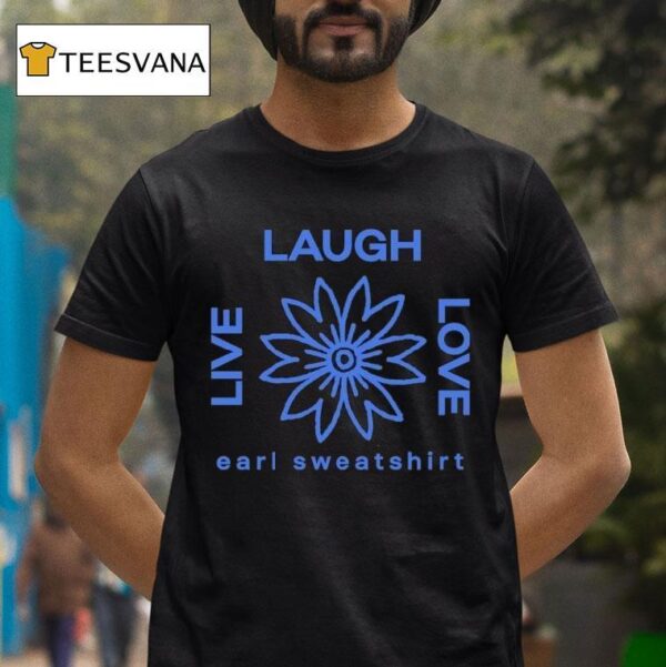 Earl Sweat Live Laugh Love Flower Logo T Shirt