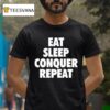 Eat Sleep Conquer Repea T Shirt