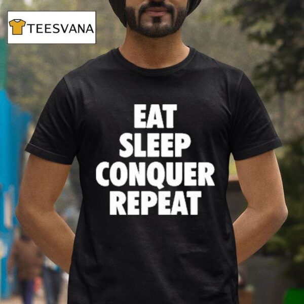Eat Sleep Conquer Repea T Shirt