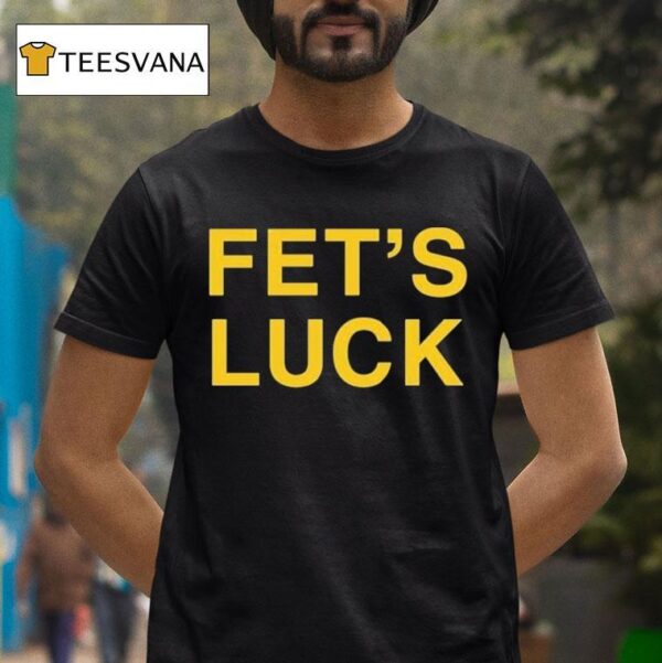 Fet S Luck T Shirt