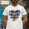 Foot Job Heroes T Shirt