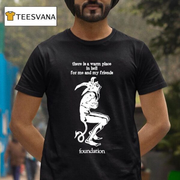 Foundation There Is A Warm Place In Hell For Me And My Friends T Shirt
