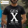 Gen X We Don T Care T Shirt
