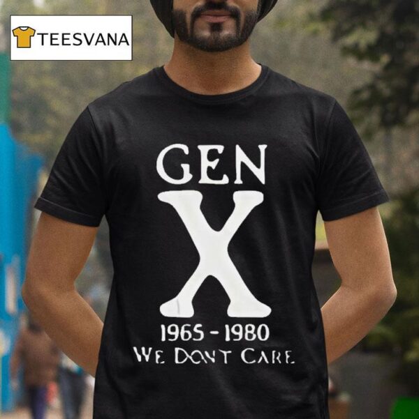 Gen X We Don T Care T Shirt