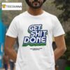 Get Shit Done Make Commerce Better For Everyone T Shirt