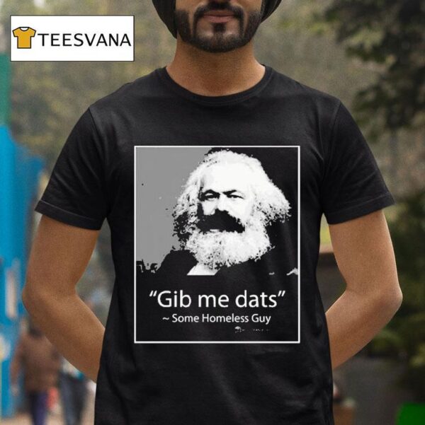 Gib Me Dats Some Homeless Guy T Shirt