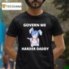 Govern Me Harder Daddy Waifu T Shirt
