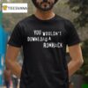 Grandpoobear You Wouldn T Download A Romhack T Shirt