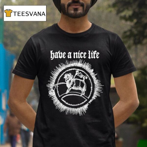 Have A Nice Life Goa T Shirt