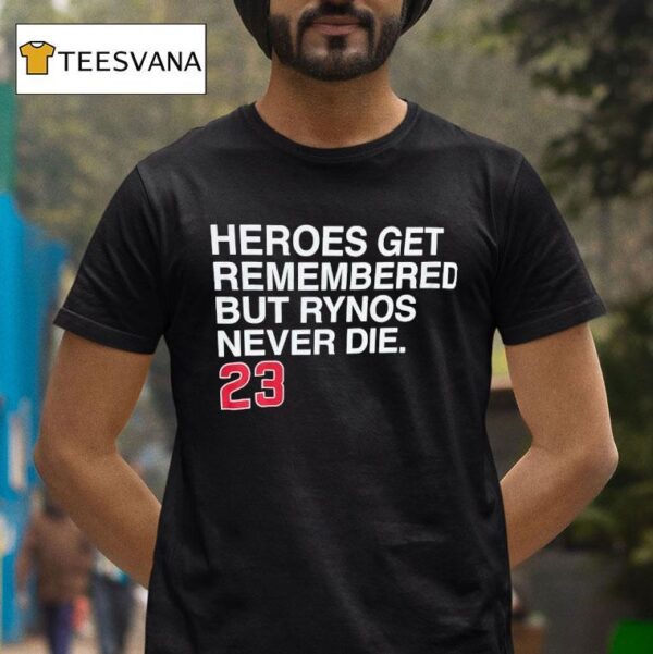 Heroes Get Remembered But Rynos Never Die Ryne Sandberg Chicago Cubs T Shirt