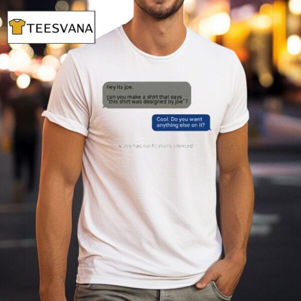 Hey Its Joe Can You Make A Says This Was Designed By Joe Cool Do You Want Anything Else On I T Shirt