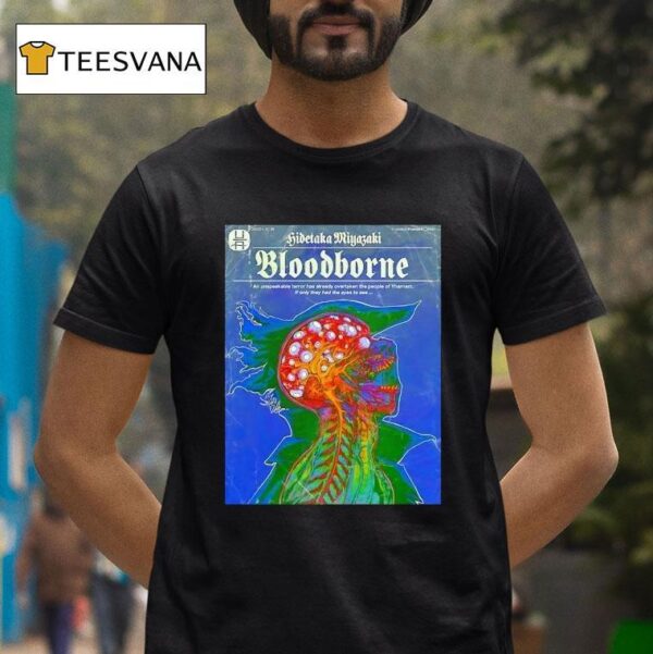 Hidetaka Miyazaki Bloodborne An Unspeakable Terror Has Already Overtaken The People Of Yharnam T Shirt