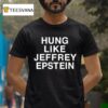 Hung Like Jeffrey Epstein T Shirt