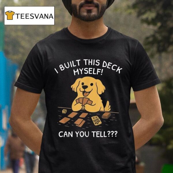 I Built This Deck Myself Can You Tell Dog T Shirt