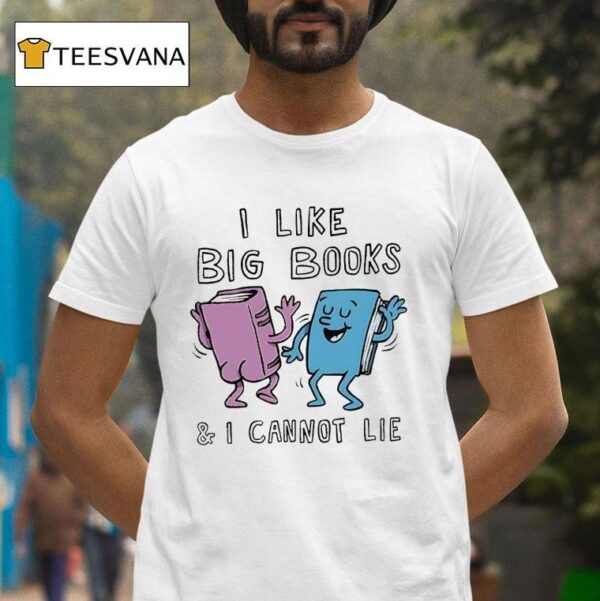 I Like Big Books And I Cannot Lie T Shirt