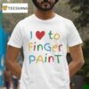 I Love To Finger Pain T Shirt