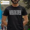 I Love Two Things Having Sex And And We Re All Out Of Towers T Shirt