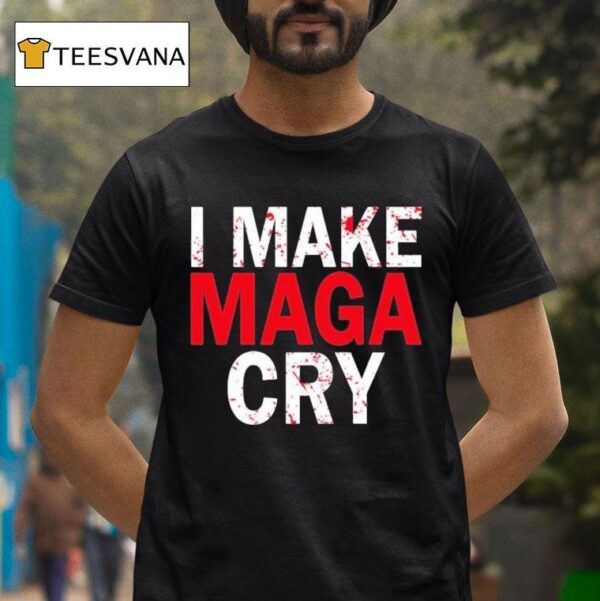 I Make Maga Cry T Shirt