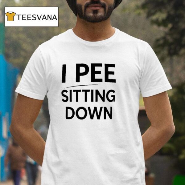 I Pee Sitting Down T Shirt