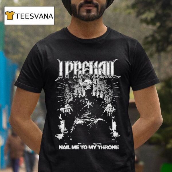 I Prevail Nail Me To My Throne Annihilate T Shirt