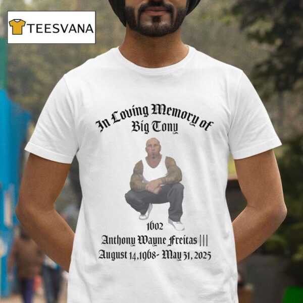 In Loving Memory Of Big Tony Memorial Anthony Wayne Freitas August May T Shirt
