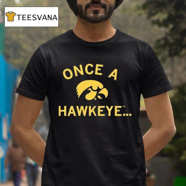 Iowa Hawkeyes Once A Hawkeye T Shirt