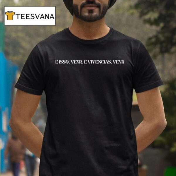 Isso Veyr Vivncias Veyr T Shirt