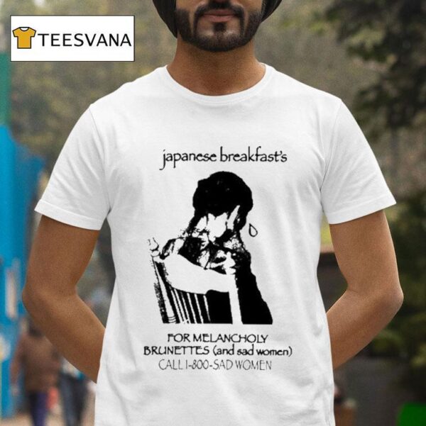 Japanese Breakfast For Melancholy Brunettes Call Sad Women T Shirt