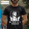Jesus The Devil Is A Democrats T Shirt