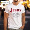 Jesus The Way The Truth The Life John T Shirt
