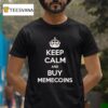 Keep Calm And Buy Memecoins T Shirt