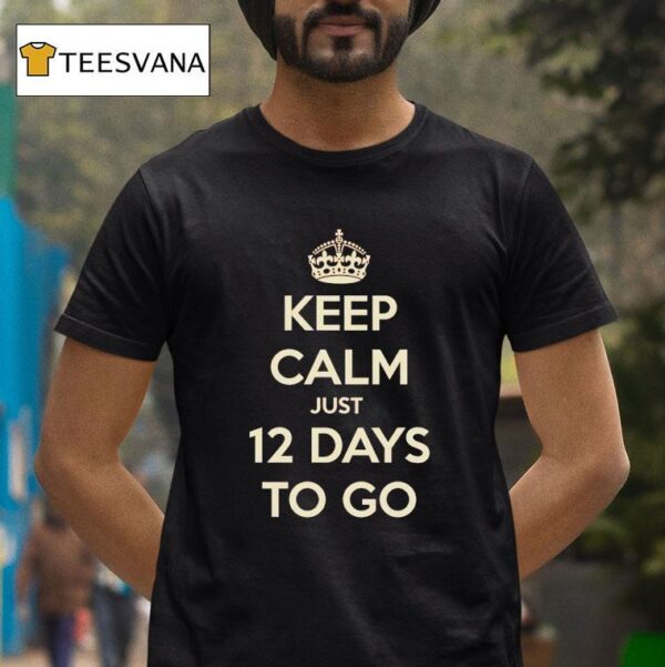 Keep Calm Just Days To Go T Shirt