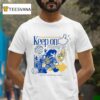 Keep On Keeping On Time To Connect You Will Never Be Alone We Will Always Be With You T Shirt