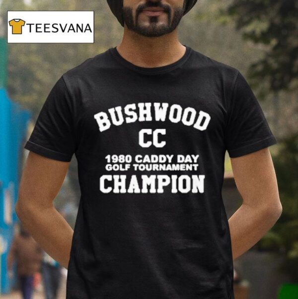 Kevin Smith Bushwood Cc Caddy Day Golf Tournament Champion T Shirt
