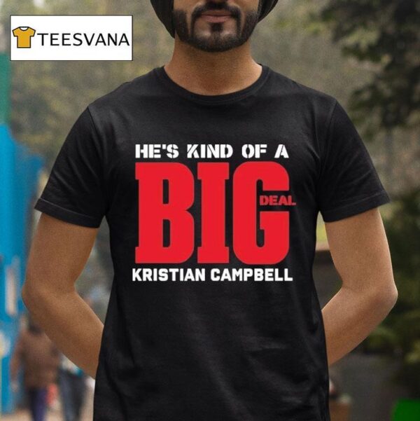 Kristian Campbell He S Kind Of A Big Deal T Shirt
