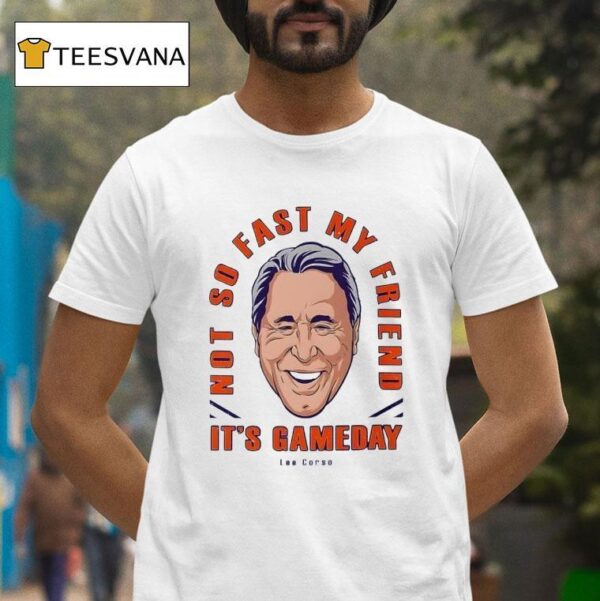 Lee Corso Not So Fast My Friend It S Gameday T Shirt