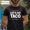Let S Go Taco T Shirt