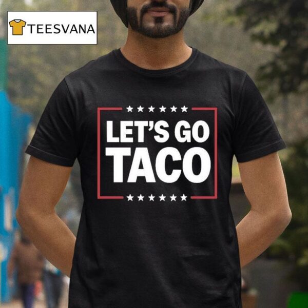 Let S Go Taco T Shirt