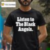 Listen To The Black Angels T Shirt
