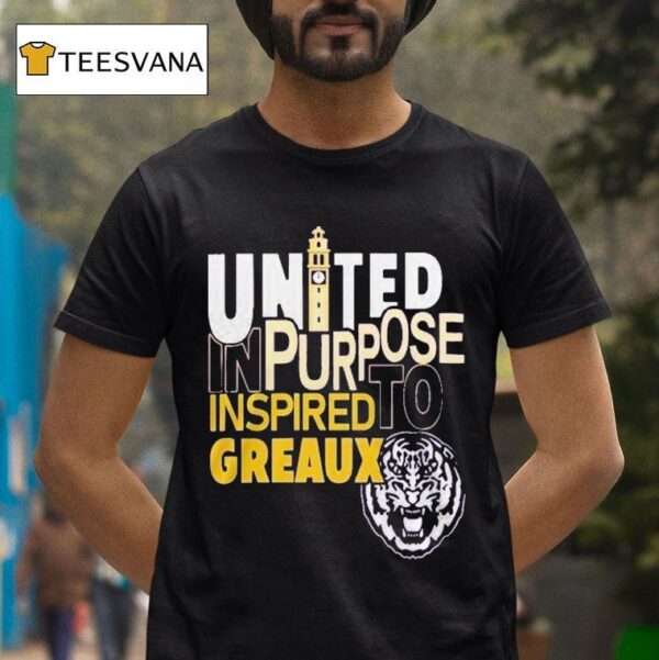 Lsu Tigers United In Purpose Inspired To Greaux T Shirt