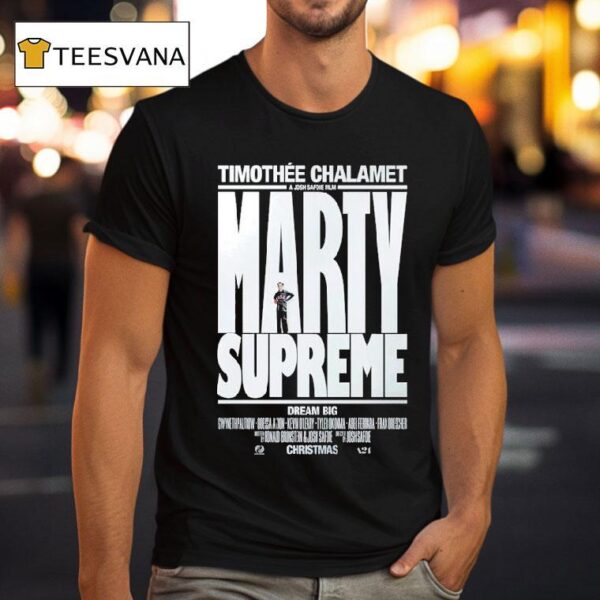 Marty Supreme Dream Big A Josh Safdie Movie Starring Timothe Chalamet Released On This Christmas T Shirt